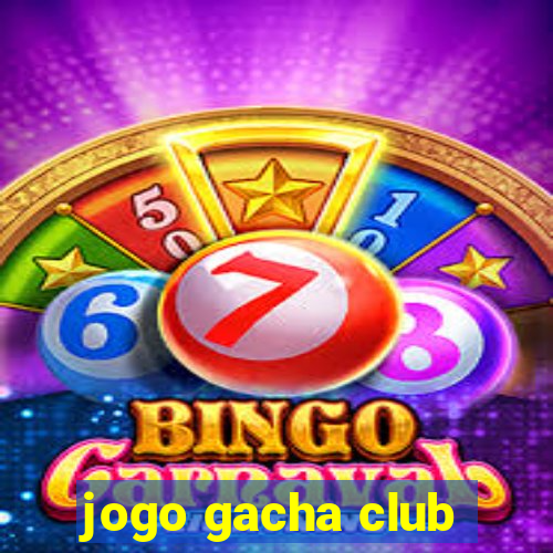 jogo gacha club